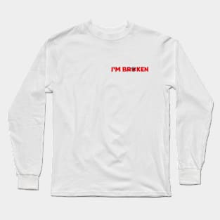 I'm Broken Long Sleeve T-Shirt